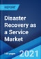 Disaster Recovery as a Service Market: Global Industry Trends, Share, Size, Growth, Opportunity and Forecast 2021-2026 - Product Thumbnail Image