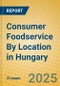 Consumer Foodservice By Location in Hungary - Product Image