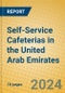 Self-Service Cafeterias in the United Arab Emirates - Product Image
