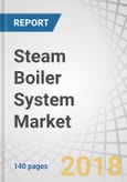 Steam Boiler System Market by Component (Boiler, Economizer, Superheater, Air Preheater, and Feed Pump), Type (Watertube Boiler, and Fire Tube Boiler), Fuel (Coal, Gas, Biomass, Oil, and Electric), End-user, and Region - Global Forecast to 2023- Product Image