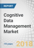 Cognitive Data Management Market by Component (Solutions (Data Integration & Migration, Data Governance & Quality) Services), Deployment Type, Enterprise Size, Business Function, Vertical, and Region - Global Forecast to 2023- Product Image