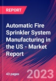 Automatic Fire Sprinkler System Manufacturing in the US - Industry Market Research Report- Product Image