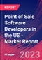 Point of Sale Software Developers in the US - Industry Market Research Report - Product Image