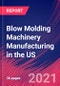 Blow Molding Machinery Manufacturing in the US - Industry Market Research Report - Product Thumbnail Image