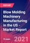 Blow Molding Machinery Manufacturing in the US - Industry Market Research Report - Product Thumbnail Image