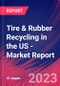 Tire & Rubber Recycling in the US - Industry Market Research Report - Product Thumbnail Image