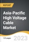Asia-Pacific High Voltage Cable Market 2023-2030 - Product Image