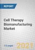 Cell Therapy Biomanufacturing: Global Markets- Product Image