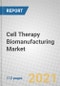 Cell Therapy Biomanufacturing: Global Markets - Product Image