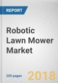 Robotic Lawn Mower Market by Range, End User, and Distribution Channel: Global Opportunity Analysis and Industry Forecast, 2018 - 2025- Product Image