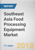 Southeast Asia Food Processing Equipment Market by Type: Opportunity Analysis and Industry Forecast, 2018 - 2025- Product Image