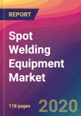 Spot Welding Equipment Market Size, Market Share, Application Analysis, Regional Outlook, Growth Trends, Key Players, Competitive Strategies and Forecasts, 2020 To 2028- Product Image