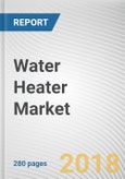 Water Heater Market by Type, Application, and Distribution Channel: Global Opportunity Analysis and Industry Forecast, 2018 - 2025- Product Image