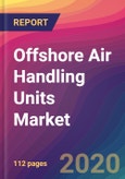 Offshore Air Handling Units Market Size, Market Share, Application Analysis, Regional Outlook, Growth Trends, Key Players, Competitive Strategies and Forecasts, 2020 To 2028- Product Image