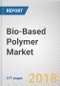 Bio-Based Polymer Market by Type and Application: Global Opportunity Analysis and Industry Forecast, 2018 - 2025 - Product Thumbnail Image