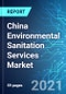 China Environmental Sanitation Services Market: Size & Forecast with Impact Analysis of COVID-19 (2021-2025) - Product Thumbnail Image