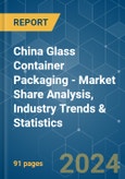China Glass Container Packaging - Market Share Analysis, Industry Trends & Statistics, Growth Forecasts 2019 - 2029- Product Image