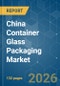 China Container Glass Packaging - Market Share Analysis, Industry Trends & Statistics, Growth Forecasts (2026-2031) - Product Thumbnail Image