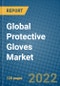 Global Protective Gloves Market Research and Forecast, 2022-2028 - Product Image