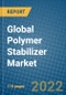 Global Polymer Stabilizer Market Research and Forecast, 2022-2028 - Product Image