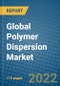 Global Polymer Dispersion Market Research and Forecast, 2022-2028 - Product Image