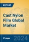 Cast Nylon Film Global Market Insights 2024, Analysis and Forecast to 2029, by Manufacturers, Regions, Technology, Application - Product Image
