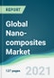 Global Nano-composites Market - Forecasts from 2021 to 2026 - Product Thumbnail Image
