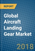 Global Aircraft Landing Gear Market Research and Forecast, 2018-2023- Product Image