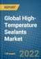 Global High-Temperature Sealants Market Research and Forecast, 2022-2028 - Product Image