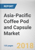 Asia-Pacific Coffee Pod and Capsule Market by Product and Distribution Channel: Opportunity Analysis and Industry Forecast, 2018 - 2025- Product Image