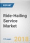 Ride-Hailing Service Market by Service Type, Vehicle Type, Location, and End User: Global Opportunity Analysis and Industry Forecast, 2018 - 2025 - Product Thumbnail Image