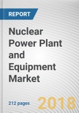 Nuclear Power Plant and Equipment Market by Reactor Type, (Pressurized Water Reactor, Boiling Water Reactor, Pressurized Heavy Water Reactor, Fast Breeder Reactor, and Others) and Equipment Type: Global Opportunity Analysis and Industry Forecast, 201- Product Image
