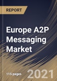 Europe A2P Messaging Market By Component, By Application, By Deployment Type, By End User, By Country, Industry Analysis and Forecast, 2020 - 2026- Product Image