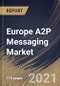 Europe A2P Messaging Market By Component, By Application, By Deployment Type, By End User, By Country, Industry Analysis and Forecast, 2020 - 2026 - Product Thumbnail Image