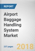 Airport Baggage Handling System Market by Airport Class, Service, Type, and Technology: Global Opportunity Analysis and Industry Forecast, 2018 - 2025- Product Image