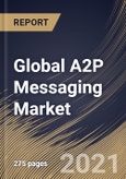 Global A2P Messaging Market By Component, By Application, By Deployment Type, By End User, By Region, Industry Analysis and Forecast, 2020 - 2026- Product Image