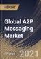 Global A2P Messaging Market By Component, By Application, By Deployment Type, By End User, By Region, Industry Analysis and Forecast, 2020 - 2026 - Product Thumbnail Image