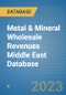 Metal & Mineral Wholesale Revenues Middle East Database - Product Image