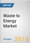 Waste to Energy Market, by Technology [Thermal (Incineration, Pyrolysis, and Gasification), Biological]: Global Opportunity Analysis and Industry Forecast, 2018 - 2025 - Product Thumbnail Image