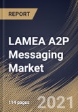 LAMEA A2P Messaging Market By Component, By Application, By Deployment Type, By End User, By Country, Industry Analysis and Forecast, 2020 - 2026- Product Image