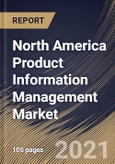 North America Product Information Management Market By Component, By Deployment Type, By Organization size, By End User, By Country, Industry Analysis and Forecast, 2020 - 2026- Product Image