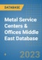 Metal Service Centers & Offices Middle East Database - Product Image