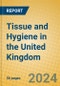 Tissue and Hygiene in the United Kingdom - Product Image