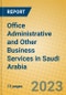 Office Administrative and Other Business Services in Saudi Arabia - Product Image