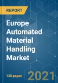 Europe Automated Material Handling (AMH) Market - Growth, Trends, COVID-19 Impact, and Forecasts (2021 - 2026)- Product Image