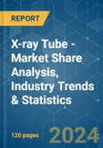 X-ray Tube - Market Share Analysis, Industry Trends & Statistics, Growth Forecasts 2019 - 2029- Product Image