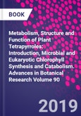 Metabolism, Structure and Function of Plant Tetrapyrroles: Introduction, Microbial and Eukaryotic Chlorophyll Synthesis and Catabolism. Advances in Botanical Research Volume 90- Product Image