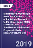 Mathematical Modelling in Motor Neuroscience: State of the Art and Translation to the Clinic. Ocular Motor Plant and Gaze Stabilization Mechanisms. Progress in Brain Research Volume 248- Product Image