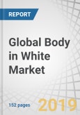 Global Body in White Market by Vehicle Type, Construction (Monocoque, Frame Mounted), Manufacturing Method (Cold Stamping, Hot Stamping, Roll Forming), Material (Steel, Aluminum, Magnesium, CFRP), and Region - Global Forecast to 2027- Product Image
