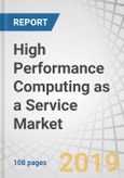 High Performance Computing as a Service Market by Verticals (BFSI, Healthcare and Life Sciences, Manufacturing), Deployment Type (Colocation, Hosted Private Cloud, Public Cloud), Component, Region - Global Forecast to 2023- Product Image